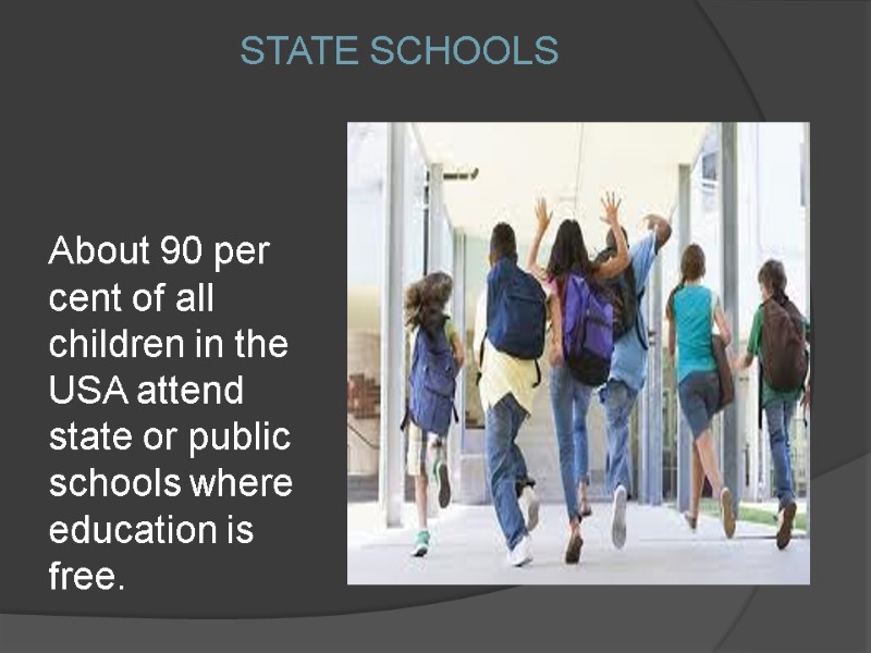 STATE SCHOOLS About 90 per cent of all children in the USA attend state